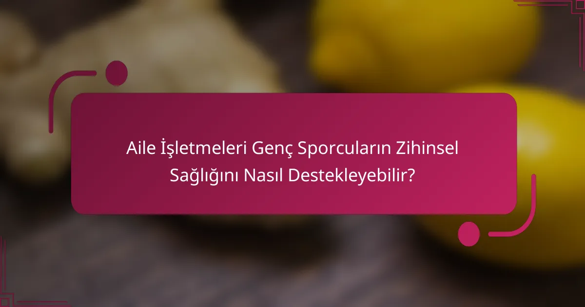 Aile İşletmeleri Genç Sporcuların Zihinsel Sağlığını Nasıl Destekleyebilir?