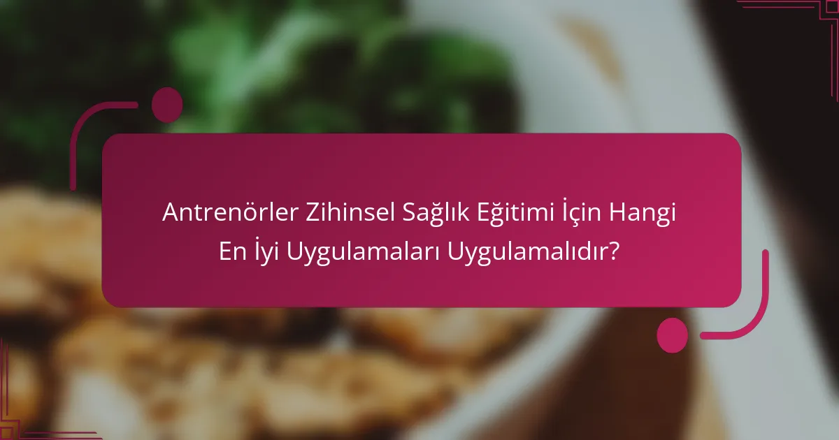 Antrenörler Zihinsel Sağlık Eğitimi İçin Hangi En İyi Uygulamaları Uygulamalıdır?