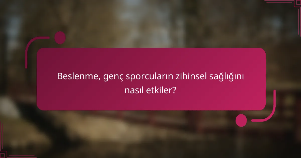 Beslenme, genç sporcuların zihinsel sağlığını nasıl etkiler?