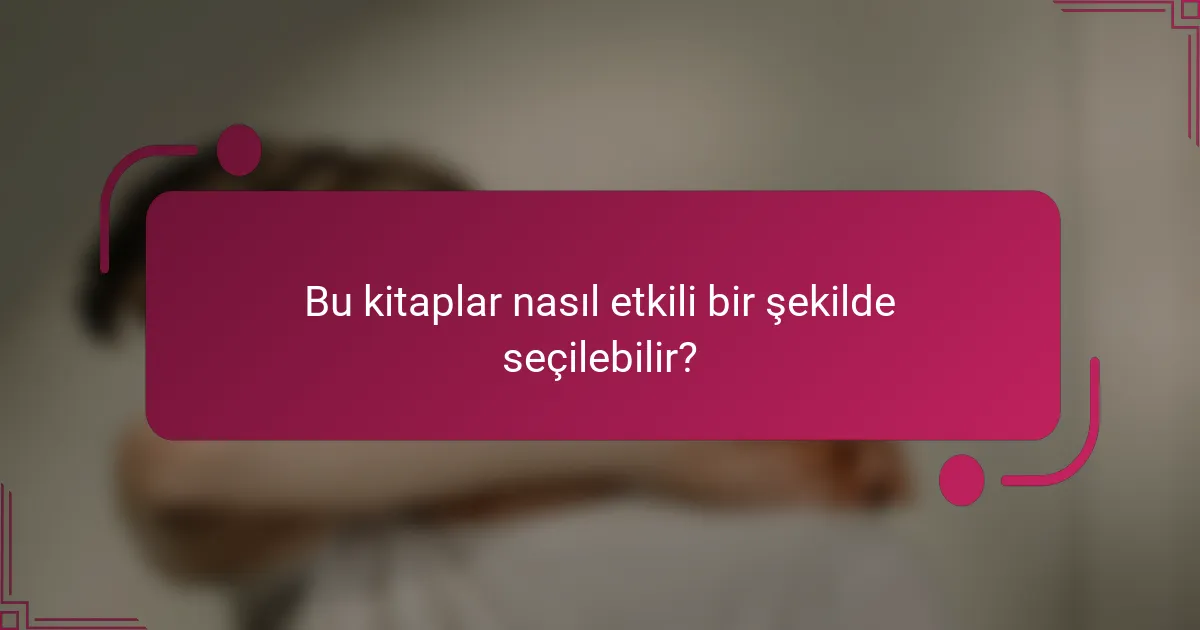 Bu kitaplar nasıl etkili bir şekilde seçilebilir?