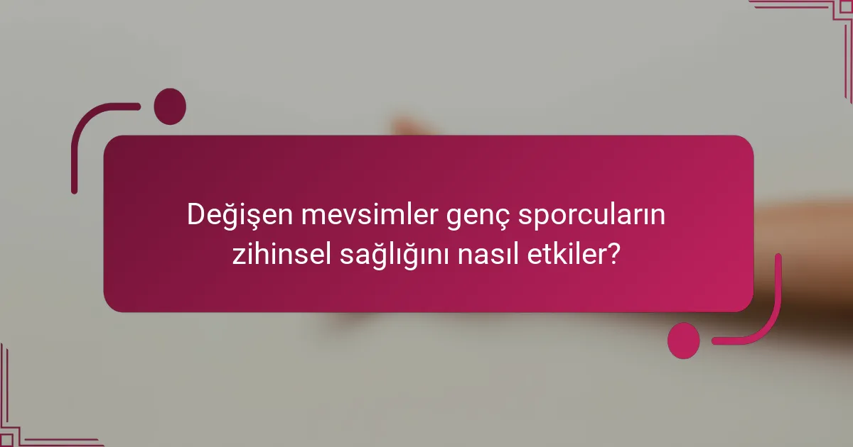 Değişen mevsimler genç sporcuların zihinsel sağlığını nasıl etkiler?