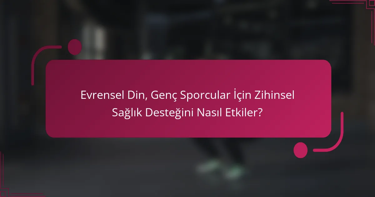 Evrensel Din, Genç Sporcular İçin Zihinsel Sağlık Desteğini Nasıl Etkiler?