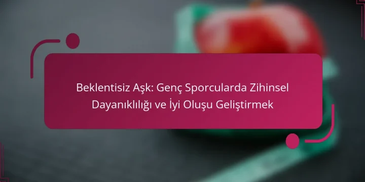 Beklentisiz Aşk: Genç Sporcularda Zihinsel Dayanıklılığı ve İyi Oluşu Geliştirmek