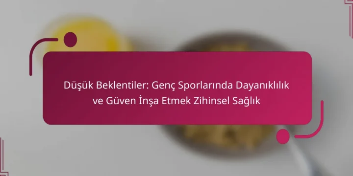 Düşük Beklentiler: Genç Sporlarında Dayanıklılık ve Güven İnşa Etmek Zihinsel Sağlık