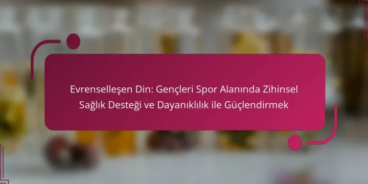 Evrenselleşen Din: Gençleri Spor Alanında Zihinsel Sağlık Desteği ve Dayanıklılık ile Güçlendirmek