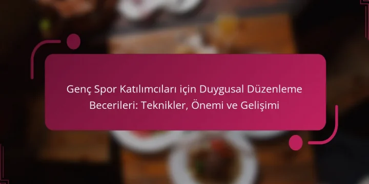Genç Spor Katılımcıları için Duygusal Düzenleme Becerileri: Teknikler, Önemi ve Gelişimi