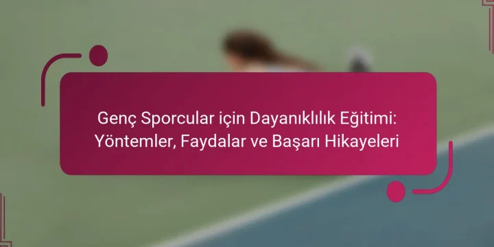 Genç Sporcular için Dayanıklılık Eğitimi: Yöntemler, Faydalar ve Başarı Hikayeleri