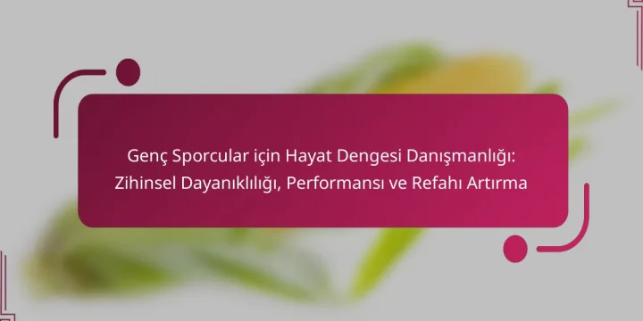 Genç Sporcular için Hayat Dengesi Danışmanlığı: Zihinsel Dayanıklılığı, Performansı ve Refahı Artırma