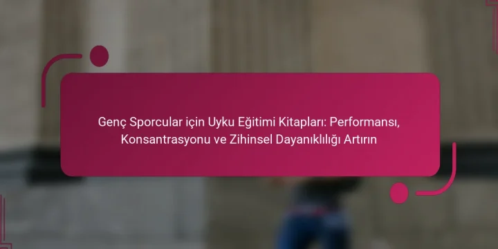Genç Sporcular için Uyku Eğitimi Kitapları: Performansı, Konsantrasyonu ve Zihinsel Dayanıklılığı Artırın