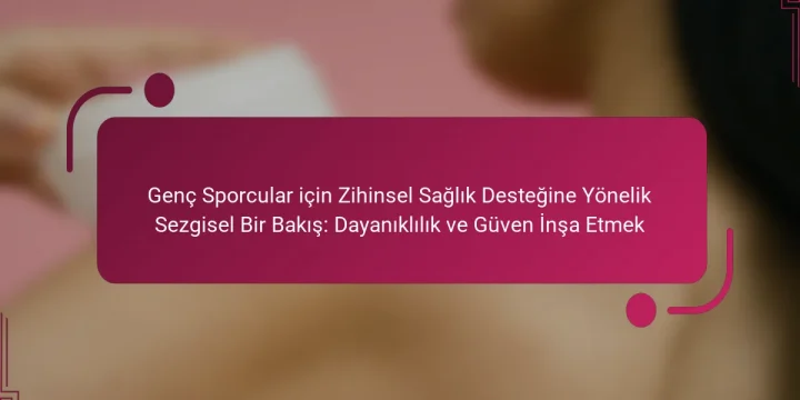 Genç Sporcular için Zihinsel Sağlık Desteğine Yönelik Sezgisel Bir Bakış: Dayanıklılık ve Güven İnşa Etmek