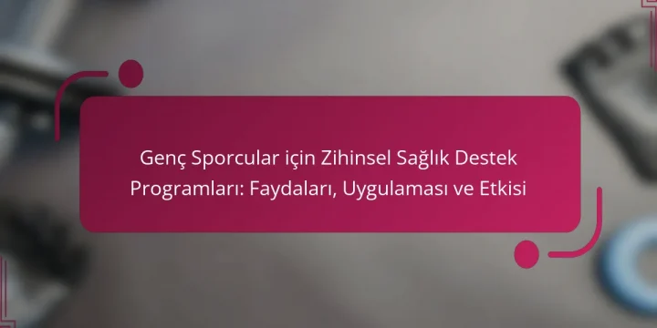 Genç Sporcular için Zihinsel Sağlık Destek Programları: Faydaları, Uygulaması ve Etkisi