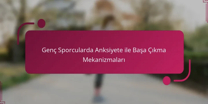 Genç Sporcularda Anksiyete ile Başa Çıkma Mekanizmaları