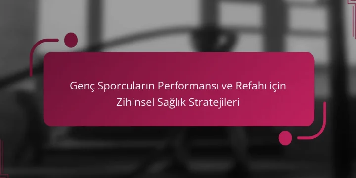 Genç Sporcuların Performansı ve Refahı için Zihinsel Sağlık Stratejileri