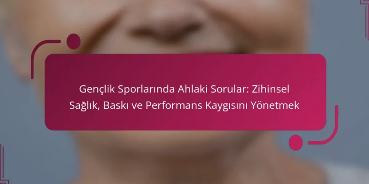 Gençlik Sporlarında Ahlaki Sorular: Zihinsel Sağlık, Baskı ve Performans Kaygısını Yönetmek