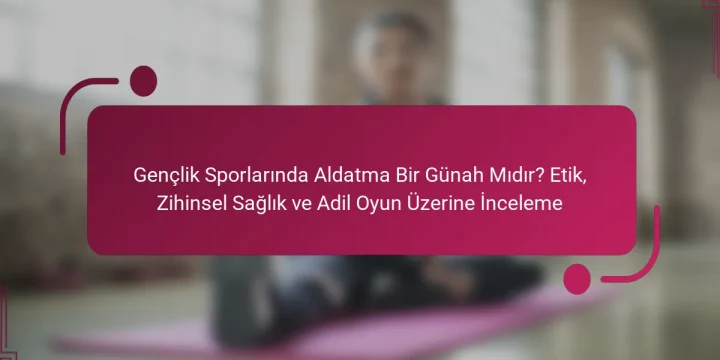 Gençlik Sporlarında Aldatma Bir Günah Mıdır? Etik, Zihinsel Sağlık ve Adil Oyun Üzerine İnceleme