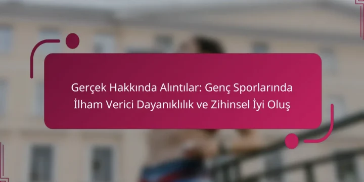 Gerçek Hakkında Alıntılar: Genç Sporlarında İlham Verici Dayanıklılık ve Zihinsel İyi Oluş