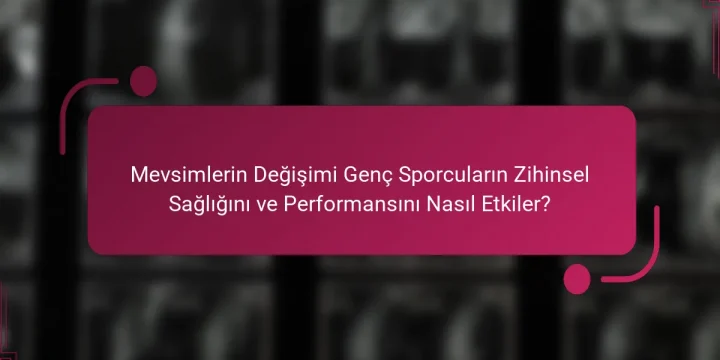 Mevsimlerin Değişimi Genç Sporcuların Zihinsel Sağlığını ve Performansını Nasıl Etkiler?