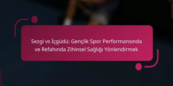 Sezgi vs İçgüdü: Gençlik Spor Performansında ve Refahında Zihinsel Sağlığı Yönlendirmek
