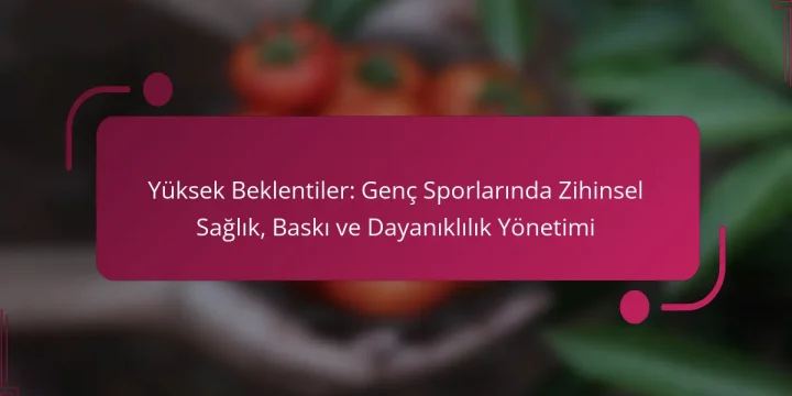 Yüksek Beklentiler: Genç Sporlarında Zihinsel Sağlık, Baskı ve Dayanıklılık Yönetimi