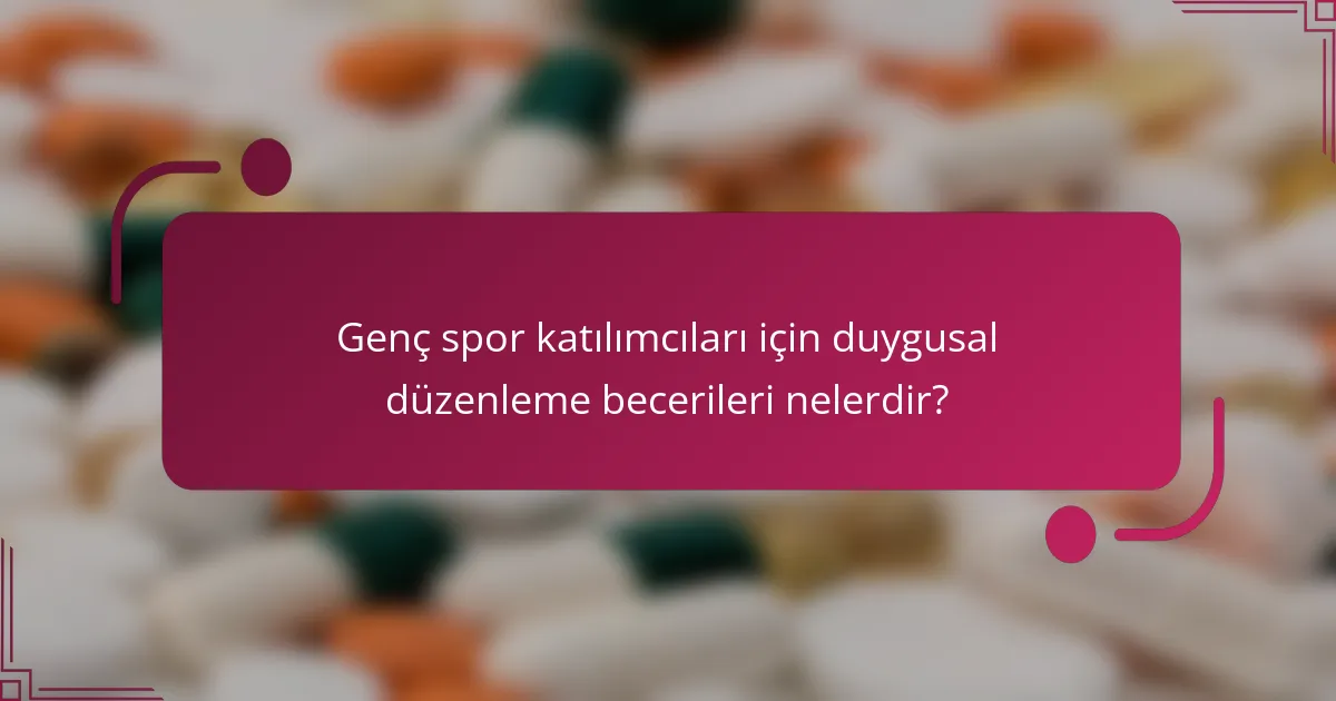 Genç spor katılımcıları için duygusal düzenleme becerileri nelerdir?