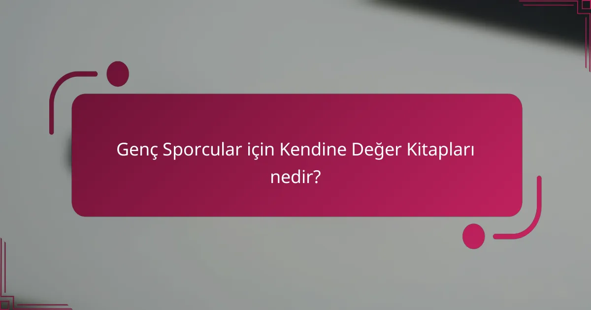 Genç Sporcular için Kendine Değer Kitapları nedir?