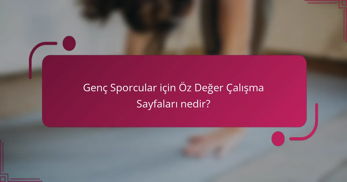 Genç Sporcular için Öz Değer Çalışma Sayfaları nedir?