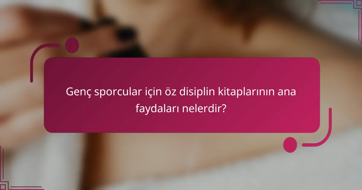 Genç sporcular için öz disiplin kitaplarının ana faydaları nelerdir?