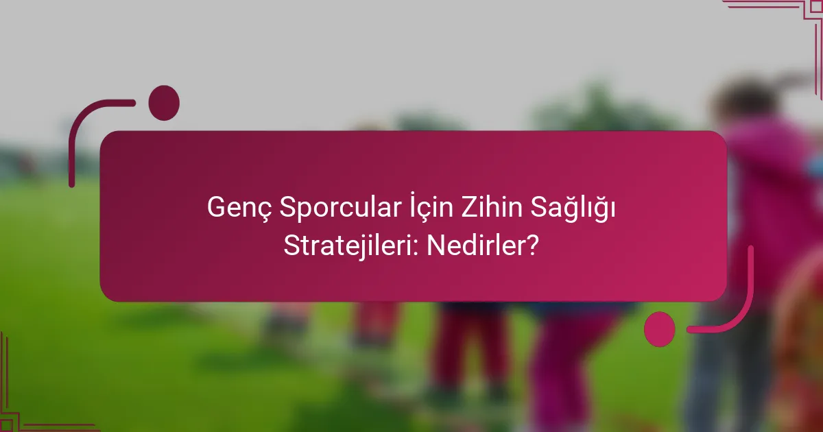 Genç Sporcular İçin Zihin Sağlığı Stratejileri: Nedirler?