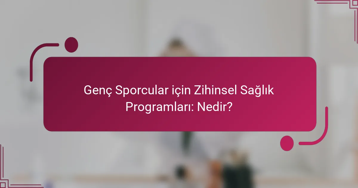 Genç Sporcular için Zihinsel Sağlık Programları: Nedir?