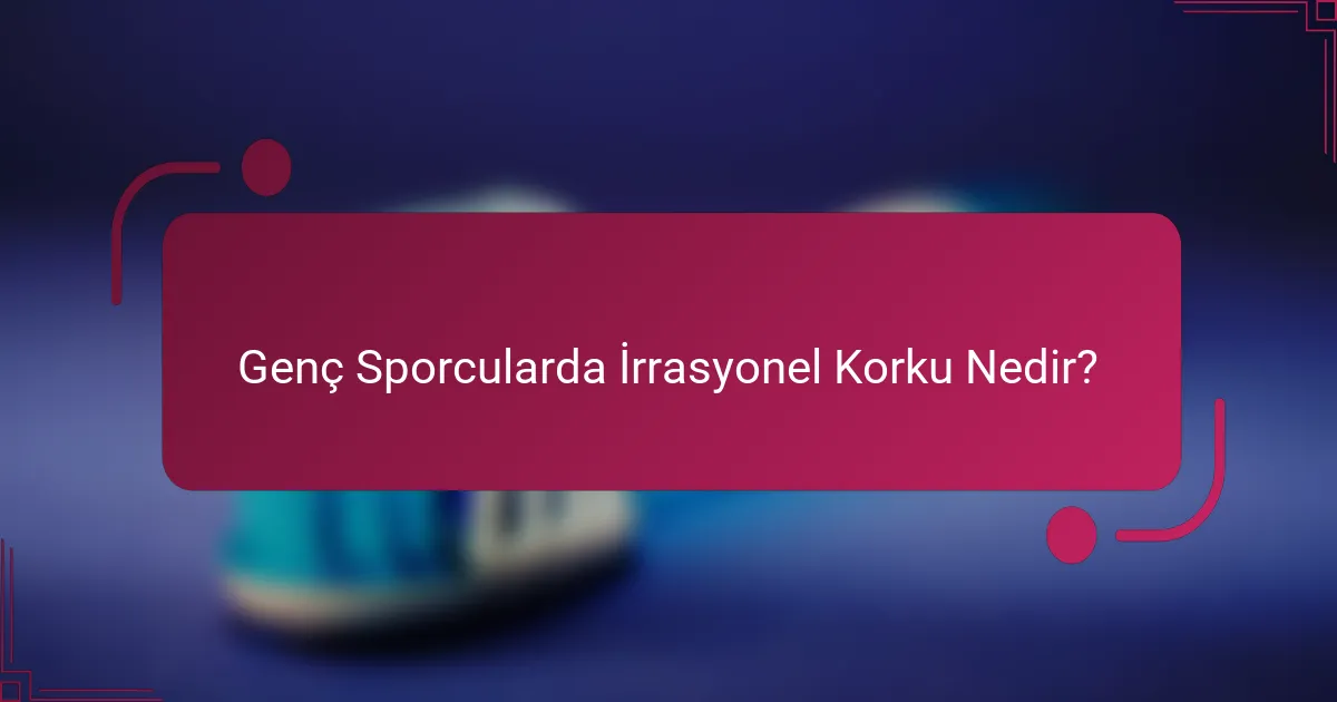 Genç Sporcularda İrrasyonel Korku Nedir?