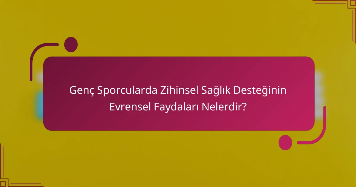 Genç Sporcularda Zihinsel Sağlık Desteğinin Evrensel Faydaları Nelerdir?
