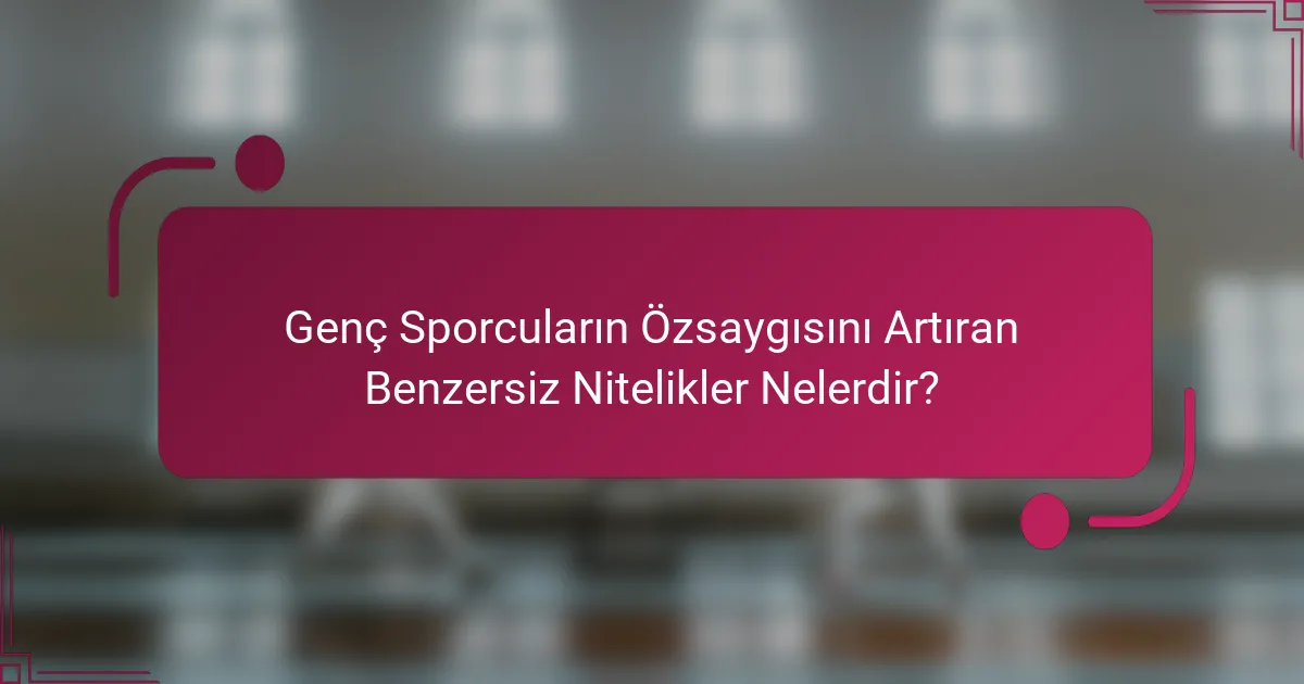 Genç Sporcuların Özsaygısını Artıran Benzersiz Nitelikler Nelerdir?