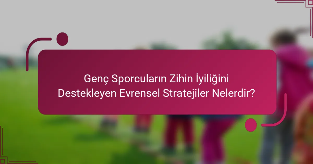Genç Sporcuların Zihin İyiliğini Destekleyen Evrensel Stratejiler Nelerdir?