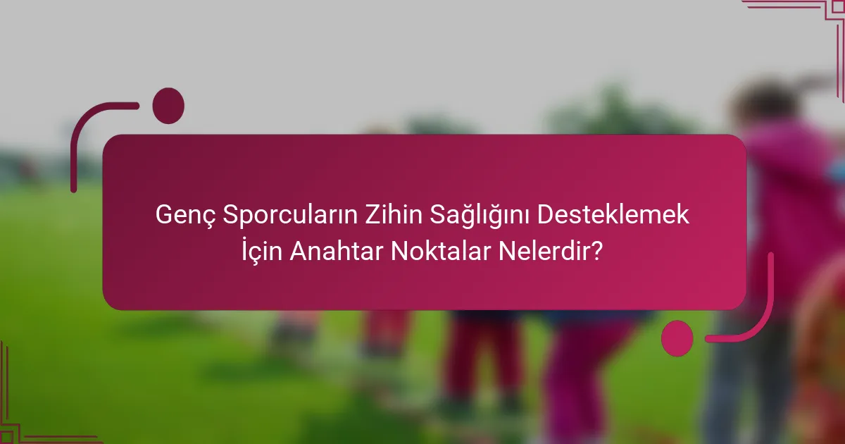 Genç Sporcuların Zihin Sağlığını Desteklemek İçin Anahtar Noktalar Nelerdir?