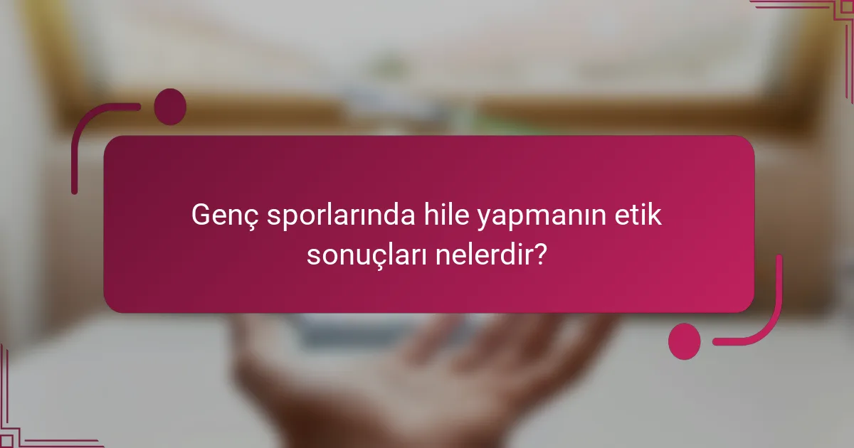 Genç sporlarında hile yapmanın etik sonuçları nelerdir?