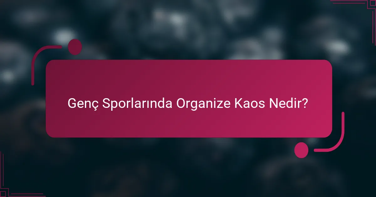 Genç Sporlarında Organize Kaos Nedir?
