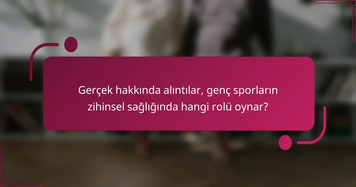 Gerçek hakkında alıntılar, genç sporların zihinsel sağlığında hangi rolü oynar?