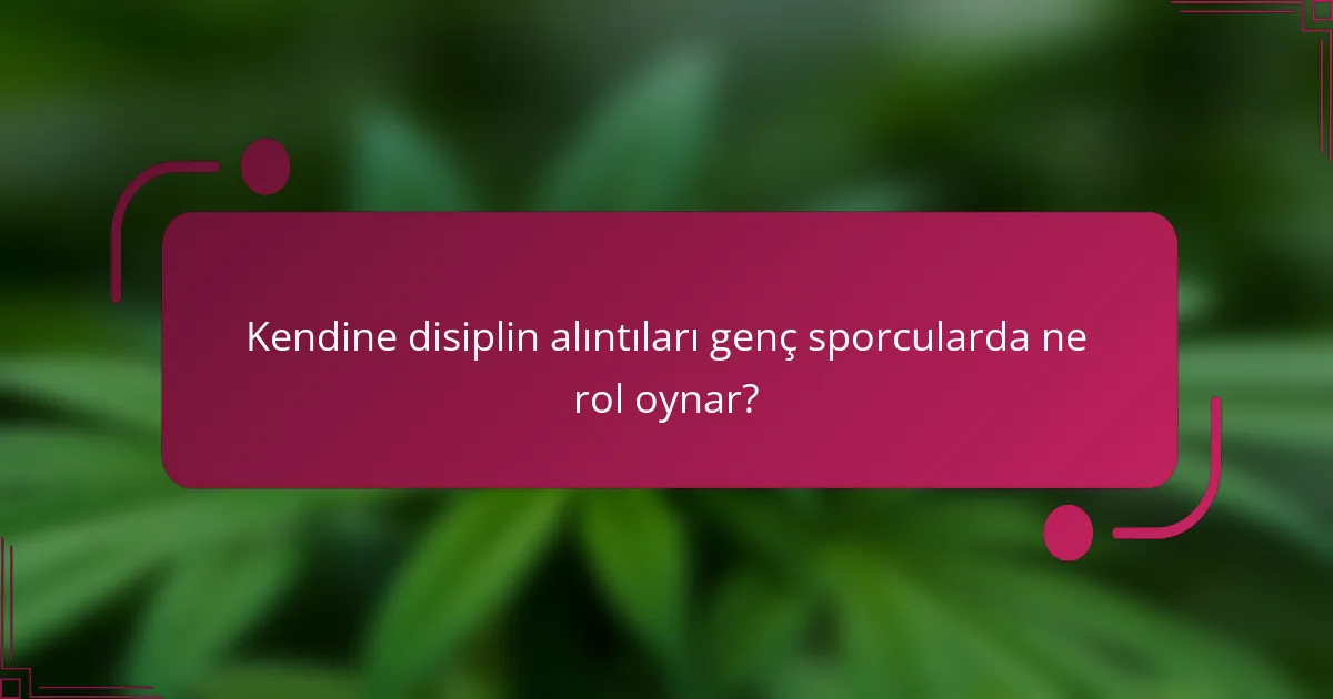 Kendine disiplin alıntıları genç sporcularda ne rol oynar?