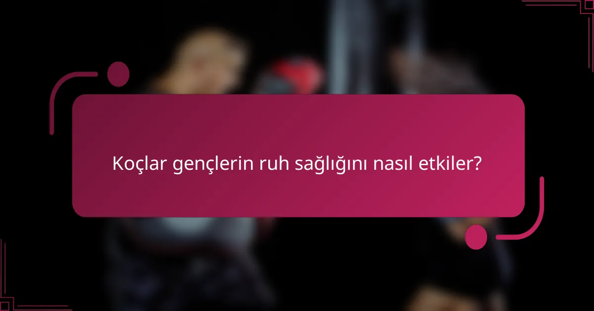 Koçlar gençlerin ruh sağlığını nasıl etkiler?