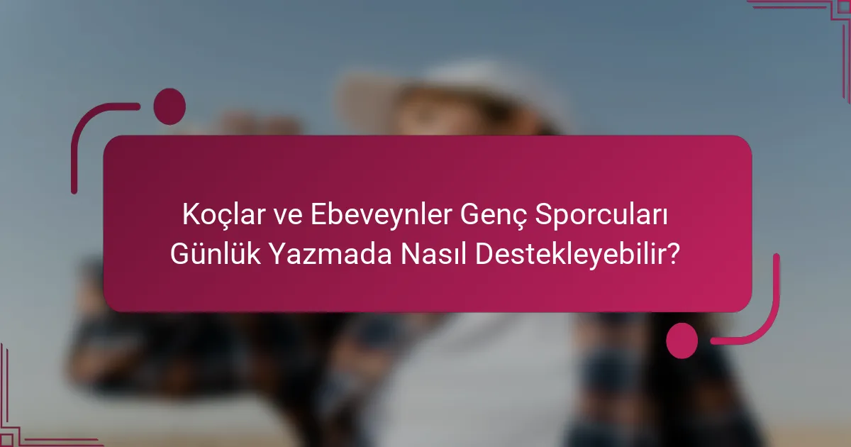 Koçlar ve Ebeveynler Genç Sporcuları Günlük Yazmada Nasıl Destekleyebilir?
