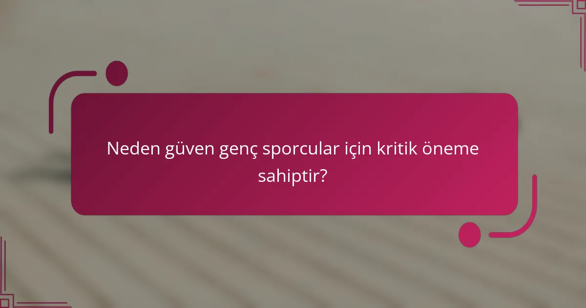 Neden güven genç sporcular için kritik öneme sahiptir?