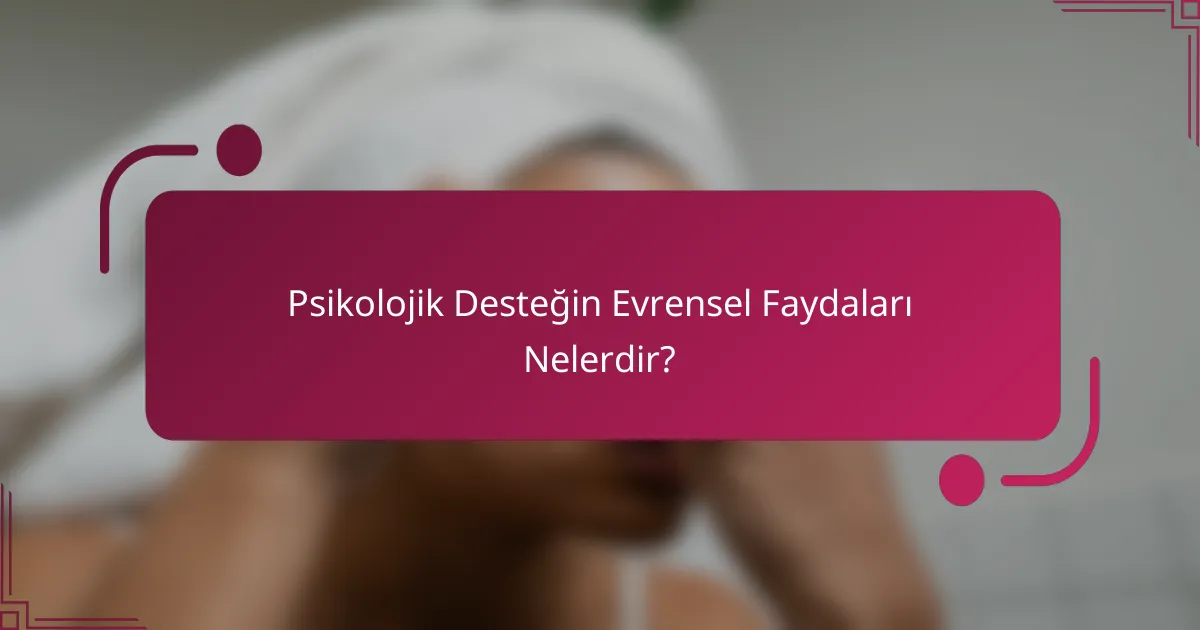 Psikolojik Desteğin Evrensel Faydaları Nelerdir?