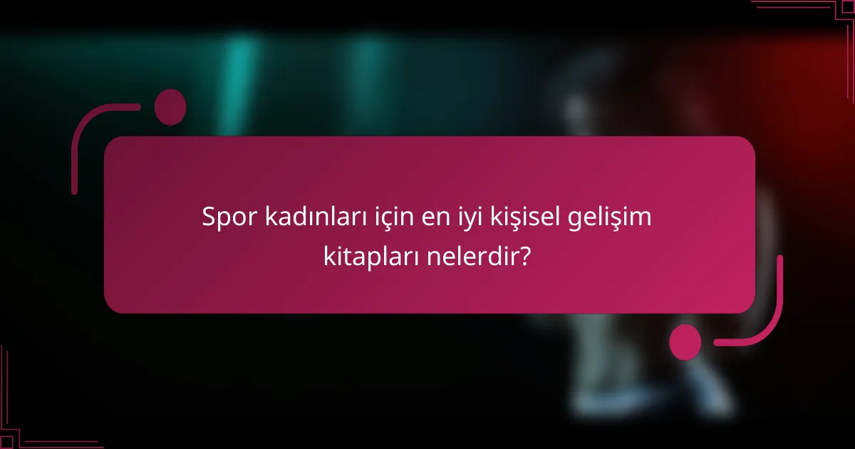 Spor kadınları için en iyi kişisel gelişim kitapları nelerdir?