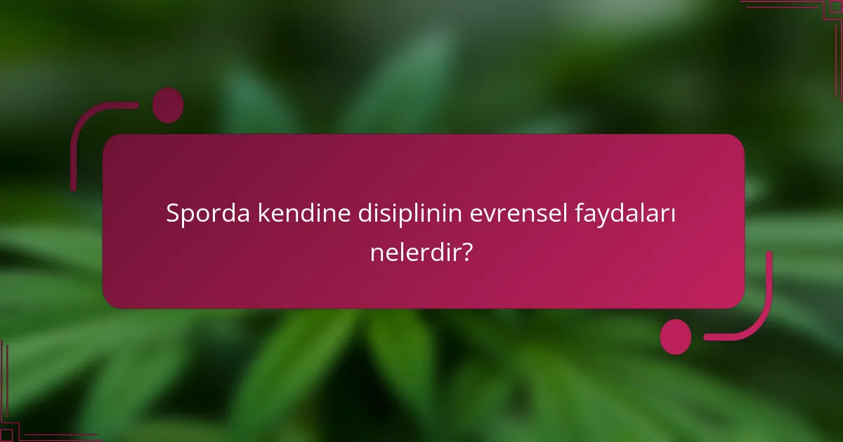 Sporda kendine disiplinin evrensel faydaları nelerdir?