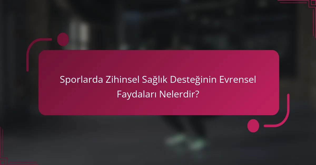 Sporlarda Zihinsel Sağlık Desteğinin Evrensel Faydaları Nelerdir?