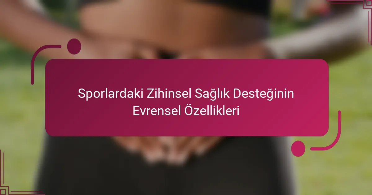 Sporlardaki Zihinsel Sağlık Desteğinin Evrensel Özellikleri