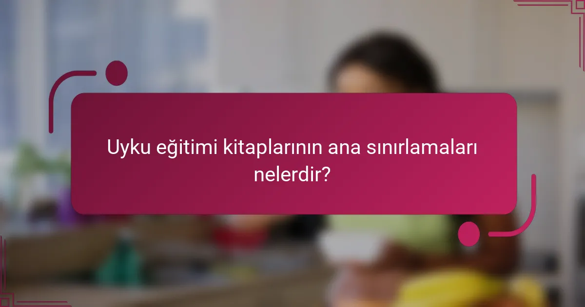 Uyku eğitimi kitaplarının ana sınırlamaları nelerdir?